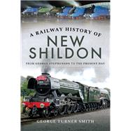 A Railway History of New Shildon by Smith, George Turner, 9781526736390