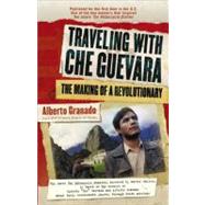 Traveling with Che Guevara: The Making of a Revolutionary by Granado, Alberto, 9781557046390