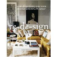 Re-de-sign New Directions for Your Career in Interior Design by Whitlock, Cathy, 9781563676390