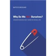 Why Do We Hurt Ourselves? by Brossard, Baptiste, 9780253036391