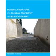 Bilingual Competence and Bilingual Proficiency in Child Development by Francis, Norbert, 9780262016391