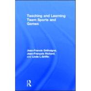 Teaching and Learning Team Sports and Games by Grehaigne; Jean-Francis, 9780415946391