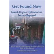Get Found Now! Search Engine Optimization Secrets Exposed by Geasey, Richard; Evans, Shannon; Tatum, Carrie (CON); Mikulsky, Matthew (CON), 9781449986391