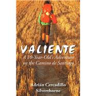 Valiente: A 10 Year-old's Adventure on the Camino De Santiago by Silverthorne, Adrin Cercadillo, 9781504946391