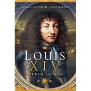 Louis XIV, the Real Sun King by Von Goeth, Aurora; Harper, Jules, 9781526726391