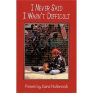 I Never Said I Wasn't Difficult by Holbrook, Sara E., 9781563976391