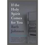 If the Holy Spirit Comes for You by Johnson, Barb, 9780061966392