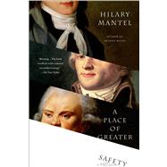 A Place of Greater Safety A Novel by Mantel, Hilary, 9780312426392
