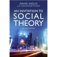An Invitation to Social Theory by Inglis, David; Thorpe, Christopher, 9781509506392