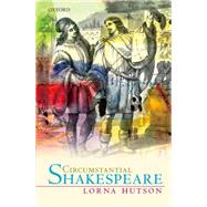 Circumstantial Shakespeare by Hutson, Lorna, 9780198816393