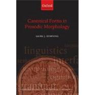 Canonical Forms in Prosodic Morphology by Downing, Laura J., 9780199286393