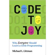 Code to Joy Why Everyone Should Learn a Little Programming by Littman, Michael L., 9780262546393