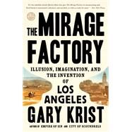 The Mirage Factory Illusion, Imagination, and the Invention of Los Angeles by KRIST, GARY, 9780451496393