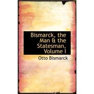 Bismarck, the Man a the Statesman by Bismarck, Otto, 9780559266393