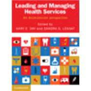 Leading and Managing Health Services by Day, Gary E.; Leggat, Sandra G., 9781107486393