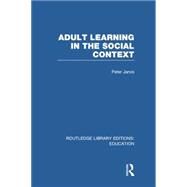 Adult Learning in the Social Context by Jarvis; Peter, 9781138006393
