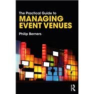 The Practical Guide to Managing Event Venues by Berners, Philip, 9781138486393