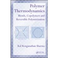 Polymer Thermodynamics: Blends, Copolymers and Reversible Polymerization by Sharma; Kal Renganathan, 9781439826393