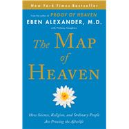 The Map of Heaven How Science, Religion, and Ordinary People Are Proving the Afterlife by Alexander, Eben; Tompkins, Ptolemy, 9781476766393