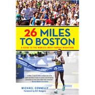 26 Miles to Boston by Connelly, Michael; Kelly, John; Rodgers, Bill, 9781493046393