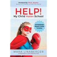 Help! My Child Hates School by Linaberger, Mara; Atwater, P. M. H.; Mercogliano, Chris (AFT), 9781683506393