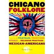 Chicano Folklore A Guide to the Folktales, Traditions, Rituals and Religious Practices of Mexican Americans by Castro, Rafaela G., 9780195146394
