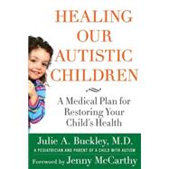 Healing Our Autistic Children A Medical Plan for Restoring Your Child's Health by Buckley, Julie A.; McCarthy, Jenny, 9780230616394