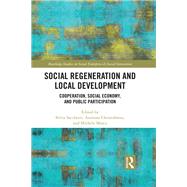 Social Regeneration and Local Development: Cooperation, Social Economy and Public Participation by Sacchetti; Silvia, 9781138236394