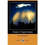 Atheism in Pagan Antiquity by Drachmann, A. B.; Andersen, Ingeborg; Hill, George Francis, 9781409976394