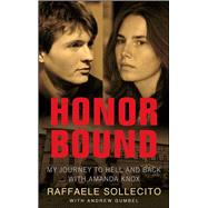 Honor Bound My Journey to Hell and Back with Amanda Knox by Sollecito, Raffaele; Gumbel, Andrew, 9781451696394