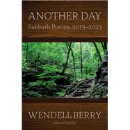 Another Day Sabbath Poems 2013-2023 by Berry, Wendell, 9781640096394