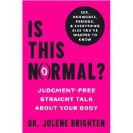 Is This Normal? Judgment-Free Straight Talk about Your Body by Brighten, Jolene, 9781982196394