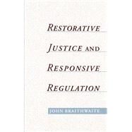 Restorative Justice & Responsive Regulation by Braithwaite, John, 9780195136395