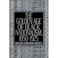 The Golden Age of Black Nationalism, 1850-1925 by Moses, Wilson Jeremiah, 9780195206395