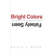 Bright Colors Falsely Seen by Dann, Kevin T., 9780300206395