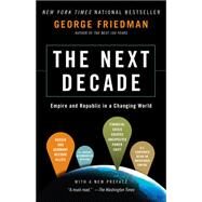 The Next Decade by Friedman, George, 9780307476395
