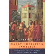 Constructing Early Christian Families: Family as Social Reality and Metaphor by Moxnes,Halvor;Moxnes,Halvor, 9780415146395