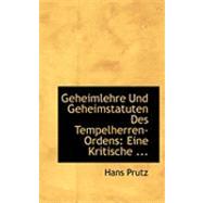 Geheimlehre und Geheimstatuten des Tempelherren-Ordens : Eine Kritische ... by Prutz, Hans, 9780554816395