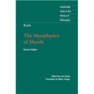 The Metaphysics of Morals by Kant, Immanuel; Denis, Lara; Gregor, Mary, 9781107086395