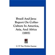 Brazil and Jav : Report on Coffee-Culture in America, Asia, and Africa (1885) by Laerne, C. F. Van Delden, 9781120166395