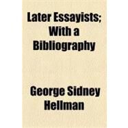 Later Essayists: With a Bibliography by Hellman, George Sidney, 9781154446395