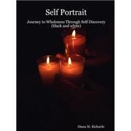 Self Portrait:: Journey To Wholeness Through Self Discovery (black And White) by Richards, Diana M., 9781411606395