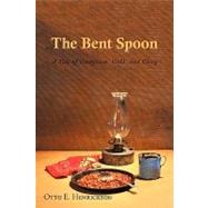 The Bent Spoon: A Tale of Gumption Gold and Glory by Henrickson, Otto, 9781440176395