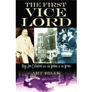 The First Vice Lord: Big Jim Colosemo and the Ladies of the Levee by Bilek, Arthur J., 9781581826395