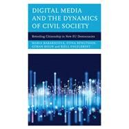 Digital Media and the Dynamics of Civil Society Retooling Citizenship in New EU Democracies by Bakardjieva, Maria; Bengtsson, Stina; Bolin, Gran; Engelbrekt, Kjell, 9781786616395