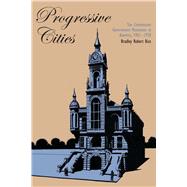 Progressive Cities: The Commission Government Movement in America, 1901-1920 by Rice, Bradley Robert, 9780292766396