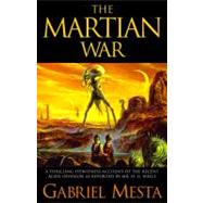 The Martian War; A Thrilling Eyewitness Account of the Recent Invasion As Reported by Mr. H.G. Wells by Gabriel Mesta, 9780743446396