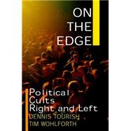 On the Edge: Political Cults Right and Left: Political Cults Right and Left by Tourish,Dennis, 9780765606396