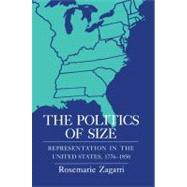 The Politics of Size by Zagarri, Rosemarie, 9780801476396