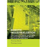 Robotic Industrialization by Bock, Thomas; Linner, Thomas, 9781107076396